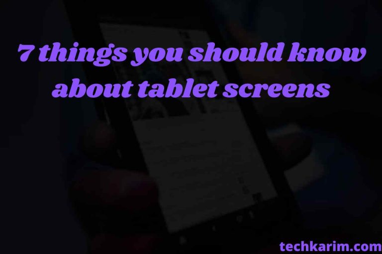 7 things you should know about tablet screens.