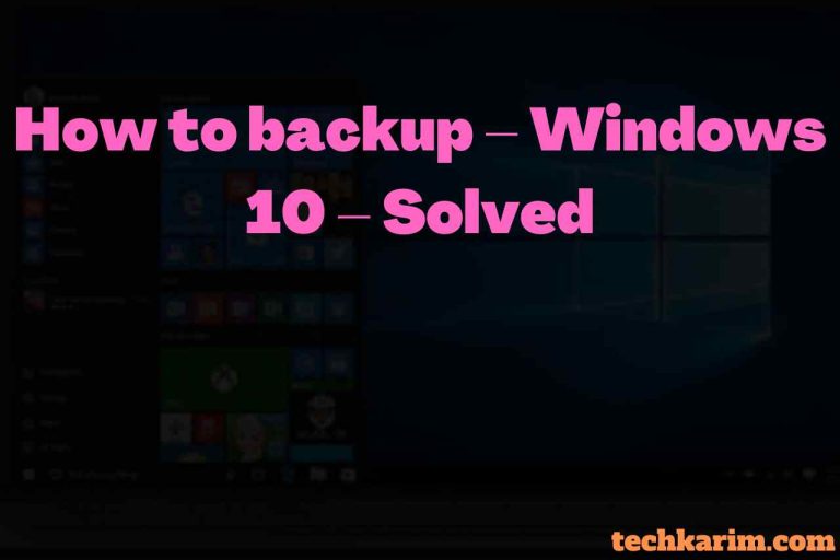 How to backup – Windows 10 – Solved