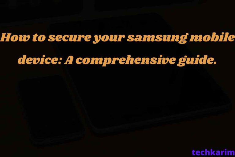 How to secure your samsung mobile device A comprehensive guide.