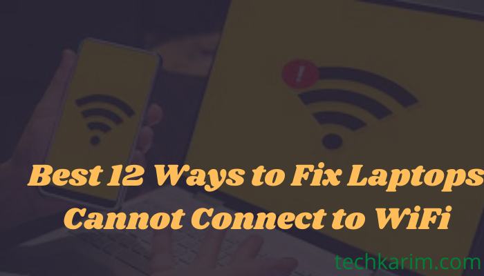 Best 12 Ways to Fix Laptops Cannot Connect to WiFi