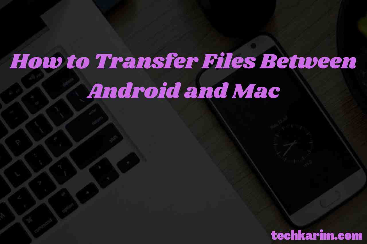 How to Transfer Files Between Android and Mac