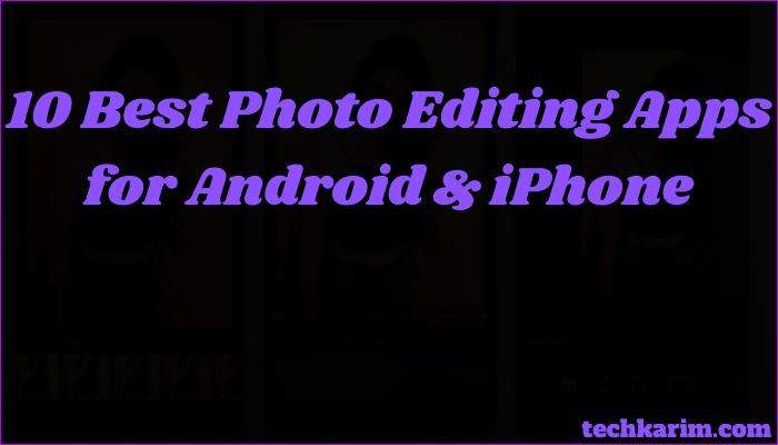 10 Best Photo Editing Apps for Android & iPhone