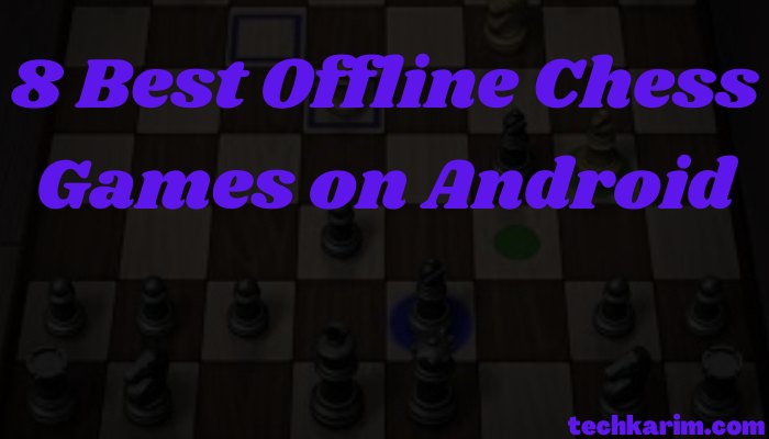 8 Best Offline Chess Games on Android