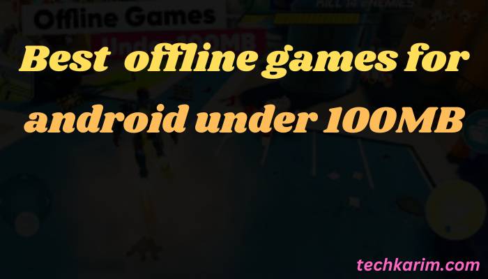 Best offline games for android under 100MB