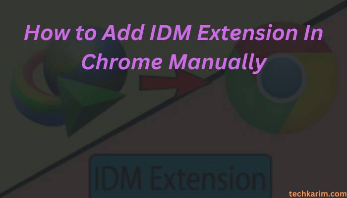 How to Add IDM Extension In Chrome Manually