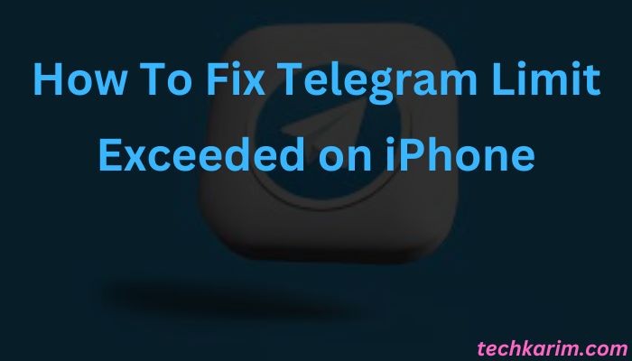 How To Fix Telegram Limit Exceeded on iPhone