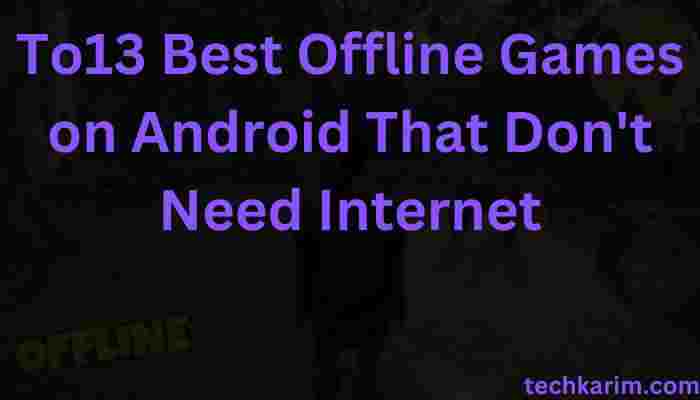 To13 Best Offline Games on Android That Don't Need Internet