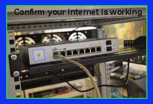 Confirm your internet is working