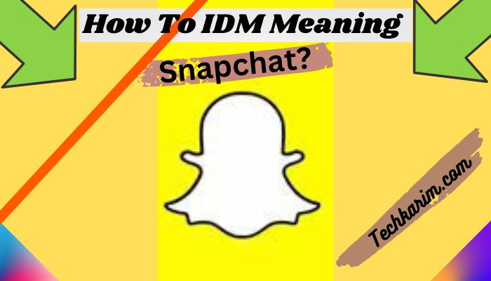 How To IDM Meaning Snapchat