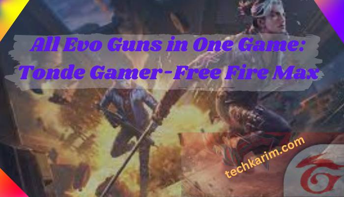 All Evo Guns in One Game Tonde Gamer-Free Fire Max
