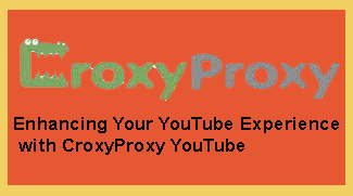 Enhancing Your YouTube Experience with CroxyProxy YouTube