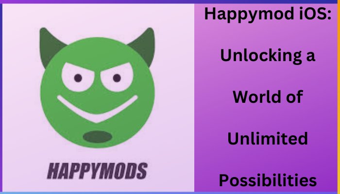 Happymod iOS Unlocking a World of Unlimited Possibilities