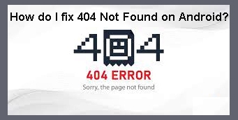 How do I fix 404 Not Found on Android