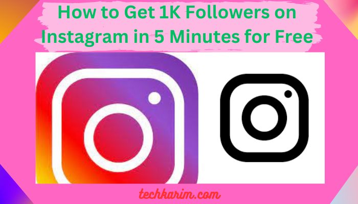 How to Get 1K Followers on Instagram in 5 Minutes for Free