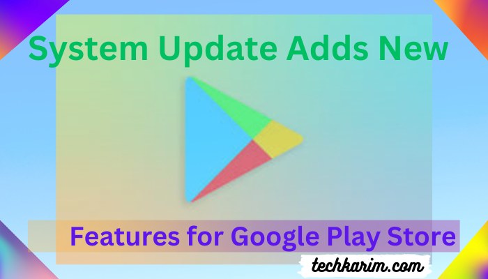 System Update Adds New Features for Google Play Store