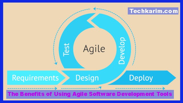 The Benefits of Using Agile Software Development Tools