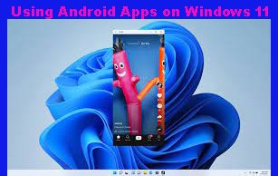 Using Android Apps on Windows 11
