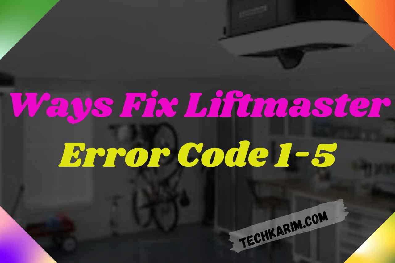 Ways Fix Liftmaster Error Code 1-5
