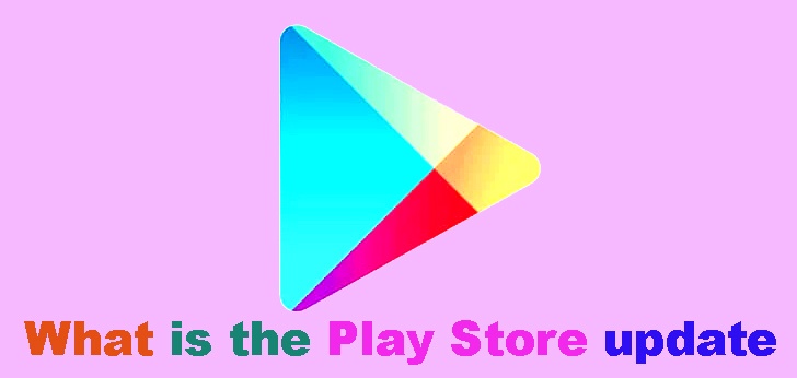 What is the Play Store update
