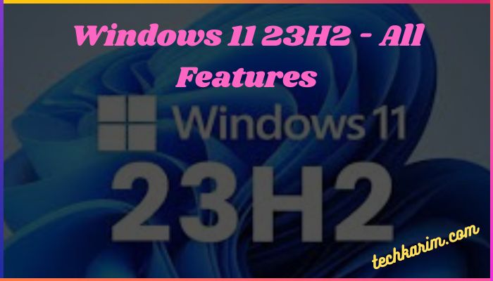 Windows 11 23H2 - All Features
