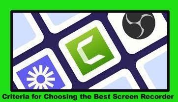 Criteria for Choosing the Best Screen Recorder