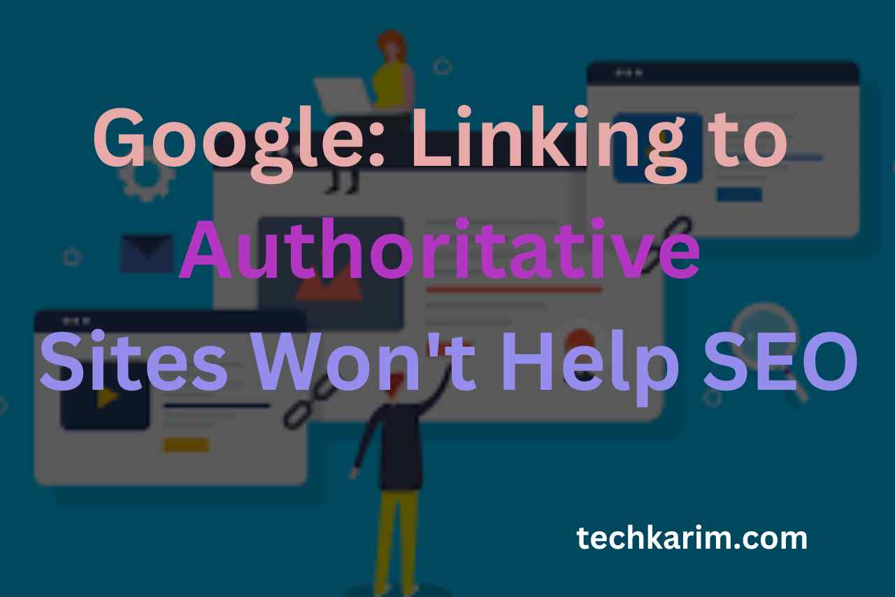 Google Linking to Authoritative Sites Won't Help SEO