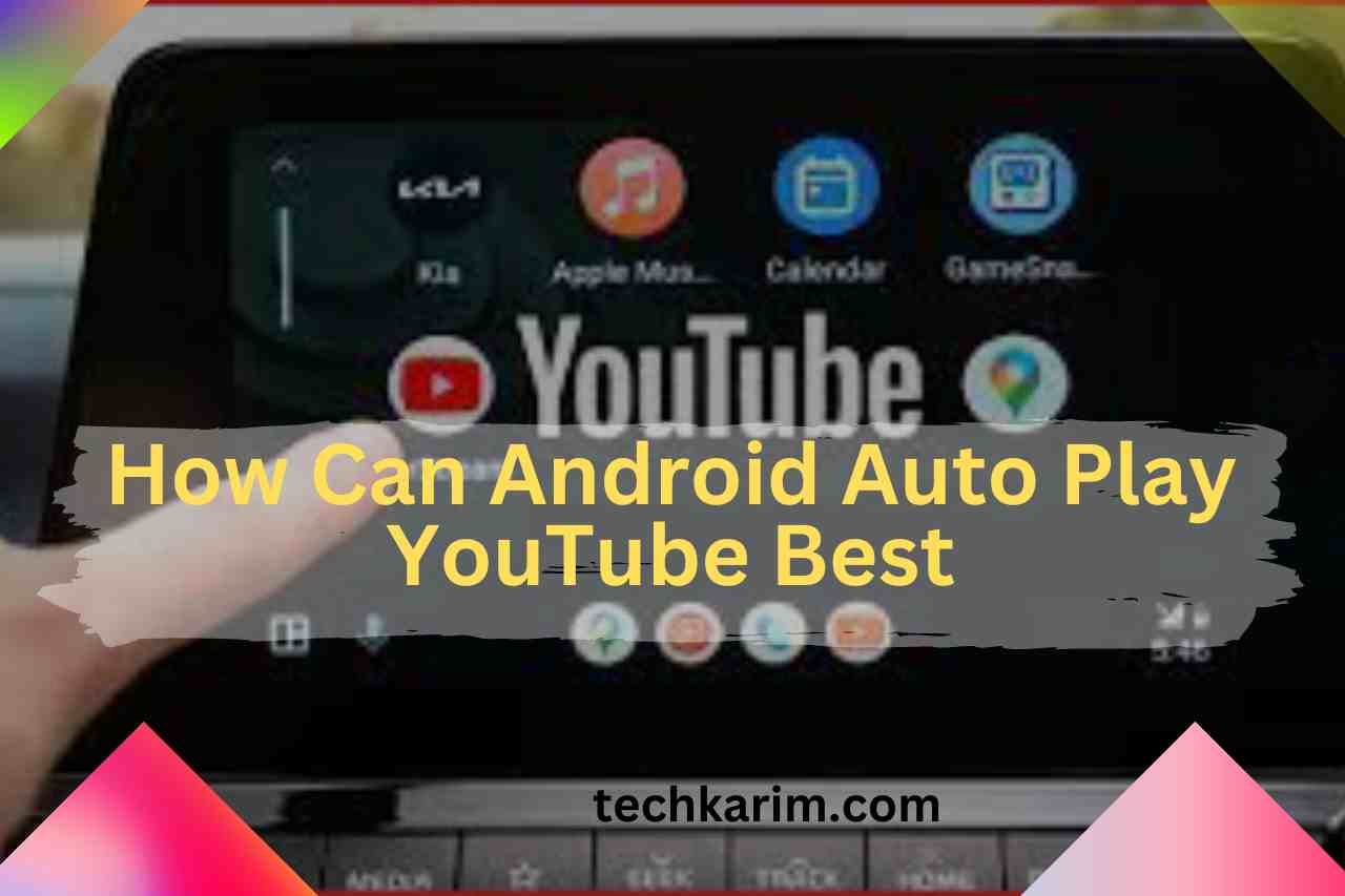 How Can Android Auto Play YouTube Best