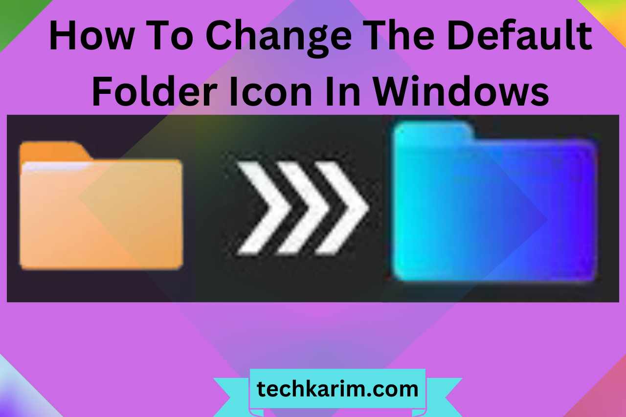 How To Change The Default Folder Icon In Windows