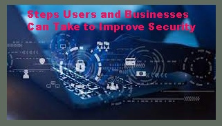 Steps Users and Businesses Can Take to Improve Security