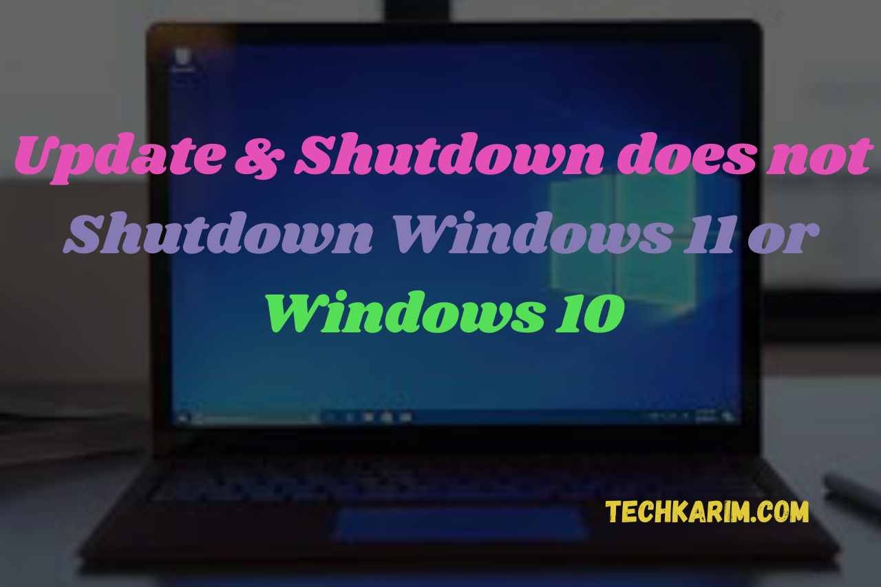 Update & Shutdown does not Shutdown Windows 11 or Windows 10