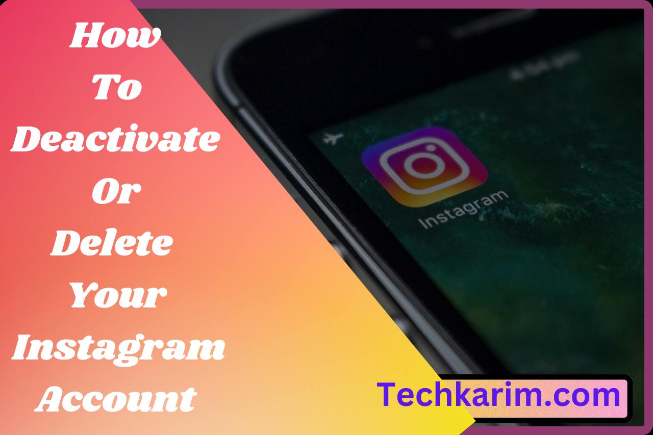 How To Deactivate Or Delete Your Instagram Account